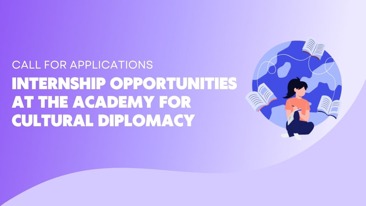 Call For Applications - Internship Opportunities at the Academy for Cultural Diplomacy